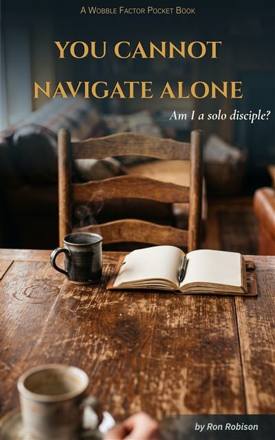 You Cannot Navigate Alone — Am I a solo disciple? A Wobble Factor Pocket Book